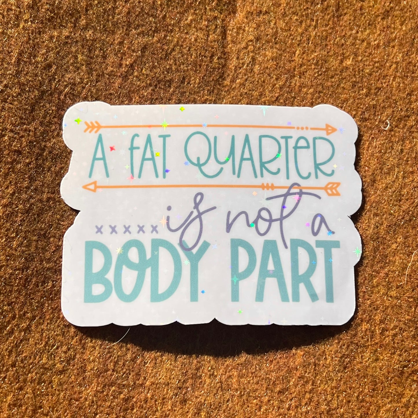 A Fat Quarter Is Not A Body Part Sticker