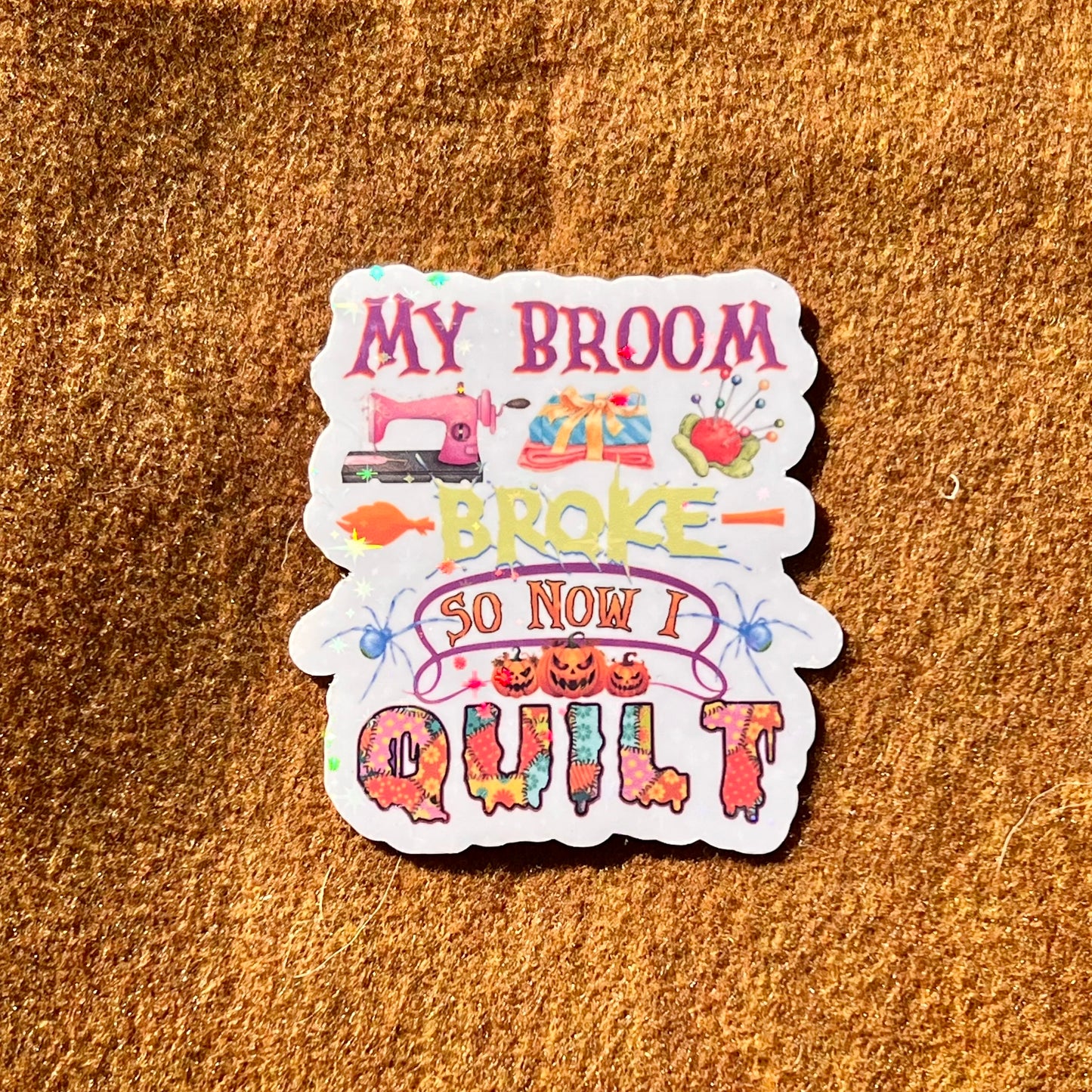 My Broom Broke So Now I Quilt Sticker