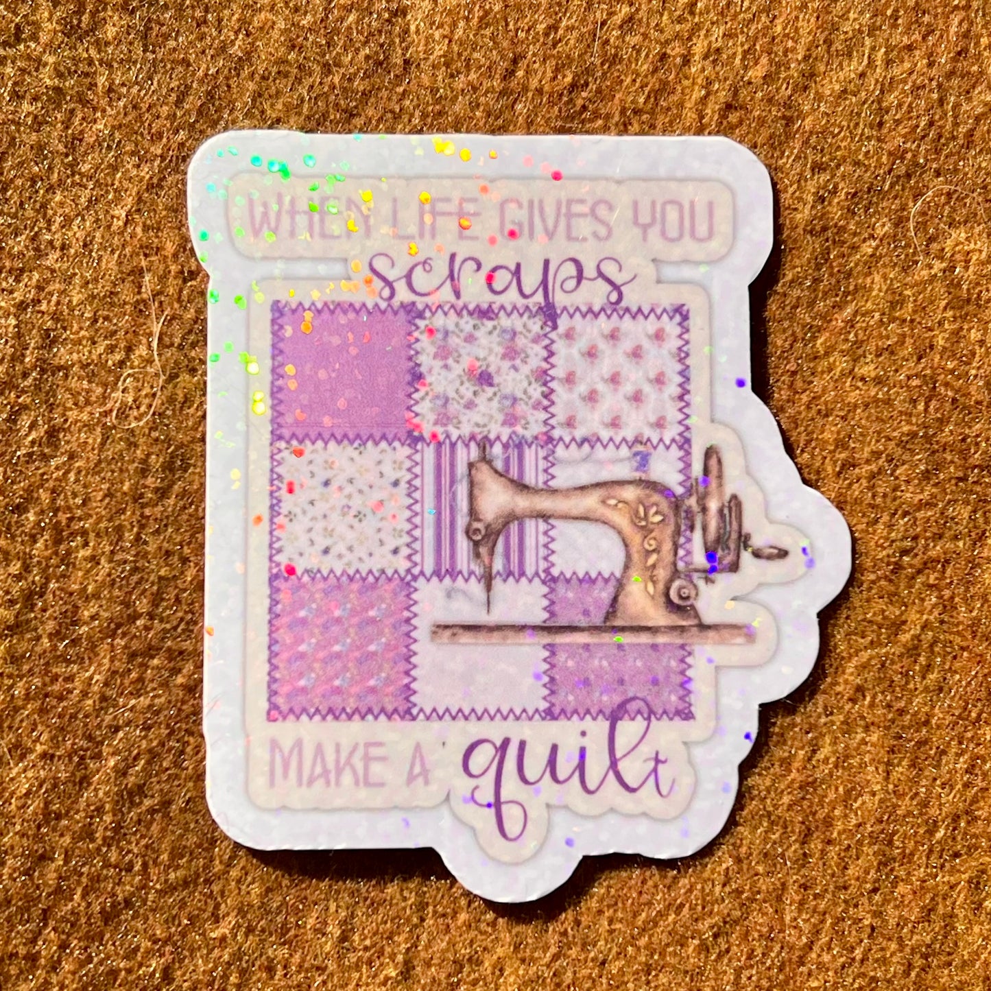 When Life Gives You Scraps Make A Quilt Sticker