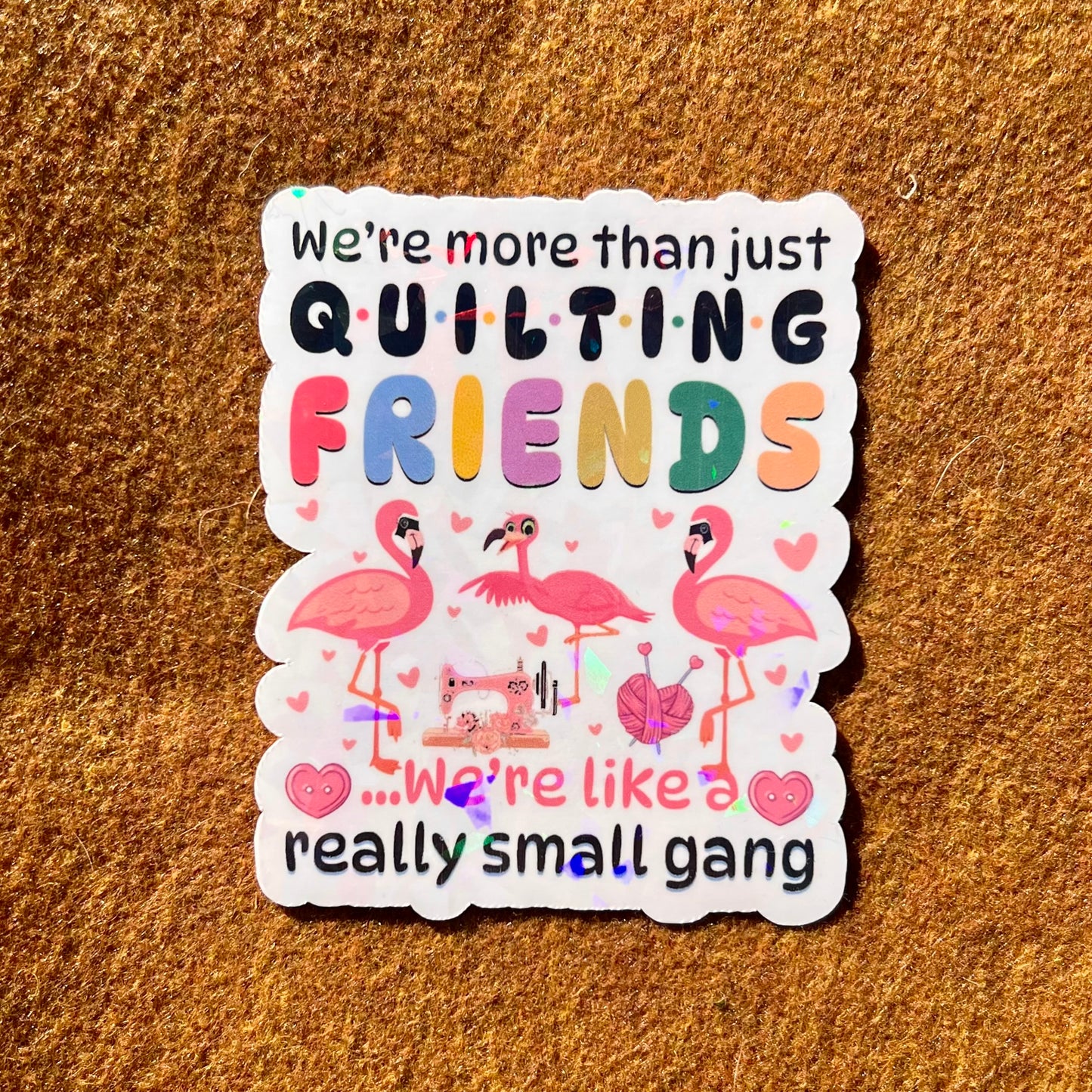 We're More Than Just Quilting Friends Flaming Sticker