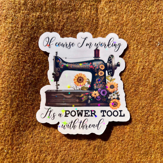 Of Course I'm Working It's A Power Tool With Thread Sticker