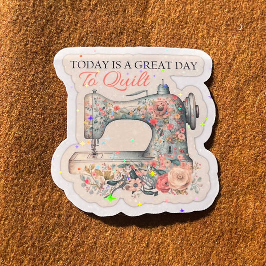 Today Is A Great Day To Quilt Sticker