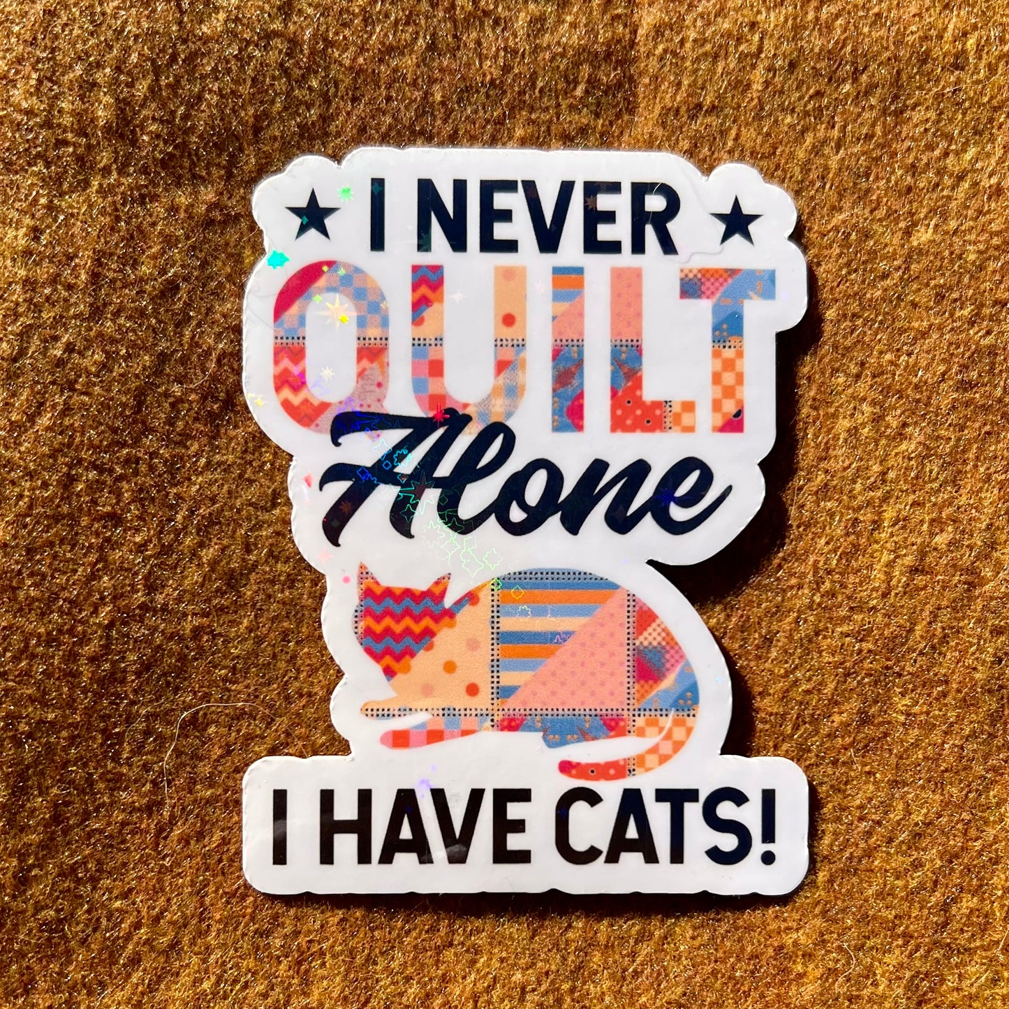 I Never Quilt Alone I Have Cats Sticker