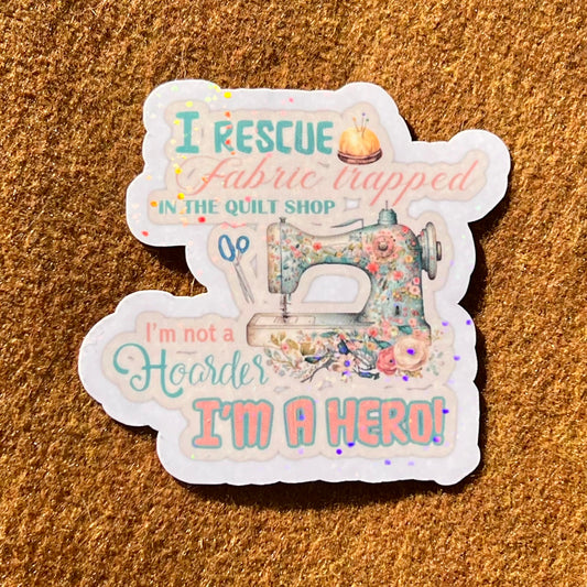I Rescue Fabric Trapped In The Quilt Shop Sticker