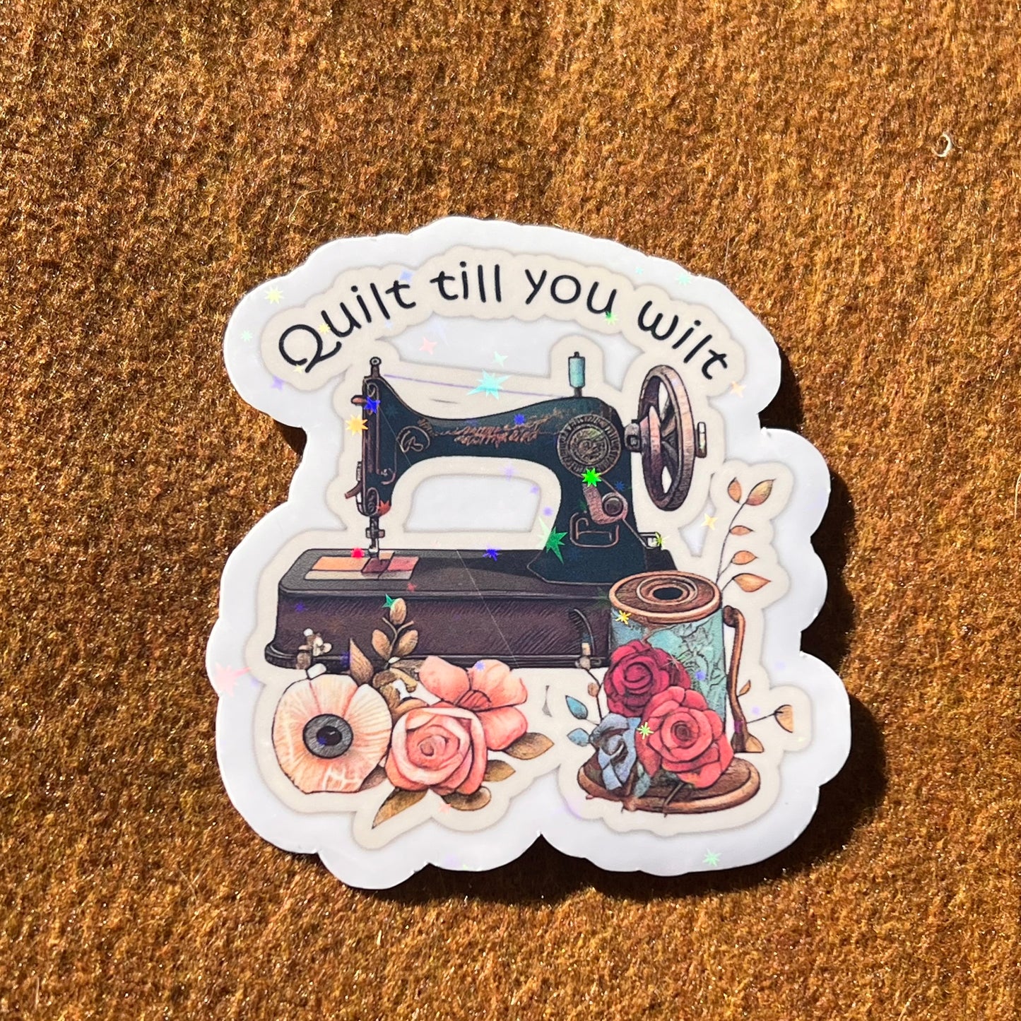 Quilt Till You Wilt Sticker