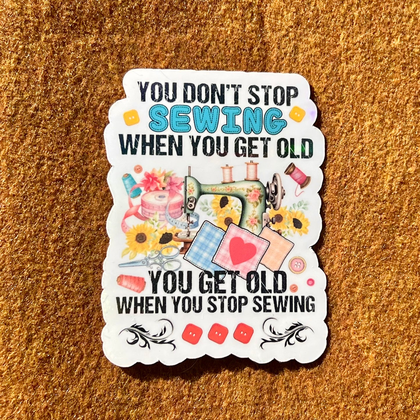 You Don't Stop Sewing When You Get Old Sticker