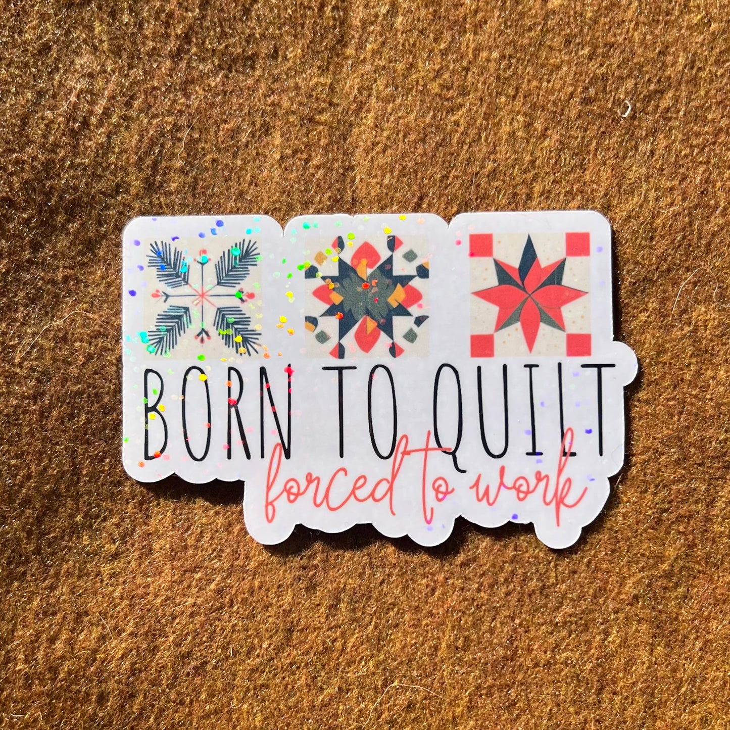 Born To Quilt Forced To Work Sticker