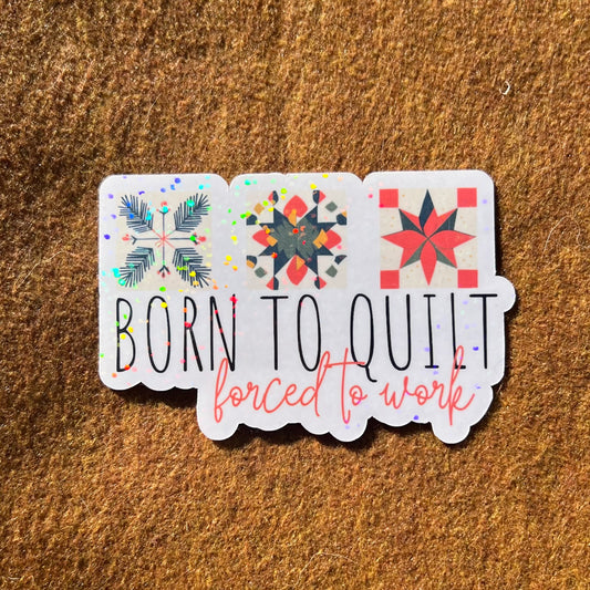 Born To Quilt Forced To Work Sticker