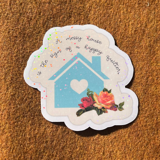 A Messy House Is The Sign Of A Happy Home Sticker