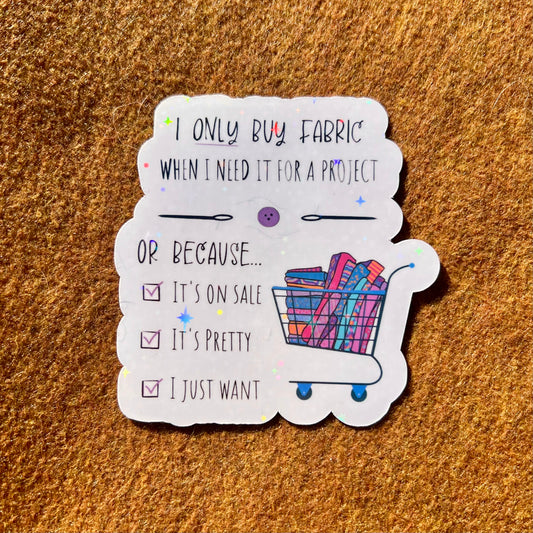 I Only Buy Fabric When I Need It Sticker