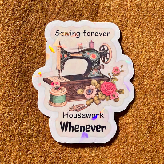 Sewing Forever And Housework Whenever Sticker
