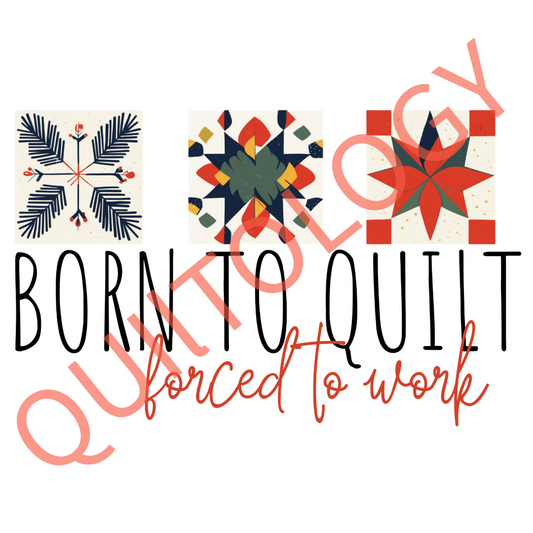 Born to Quilt Forced to Work T-Shirt