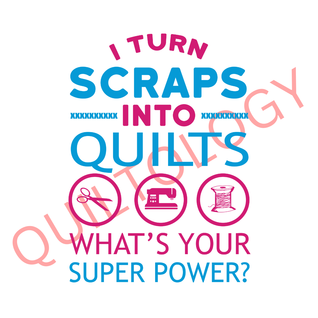 I Turn Scraps into Quilts What's Your Superpower? T-Shirt