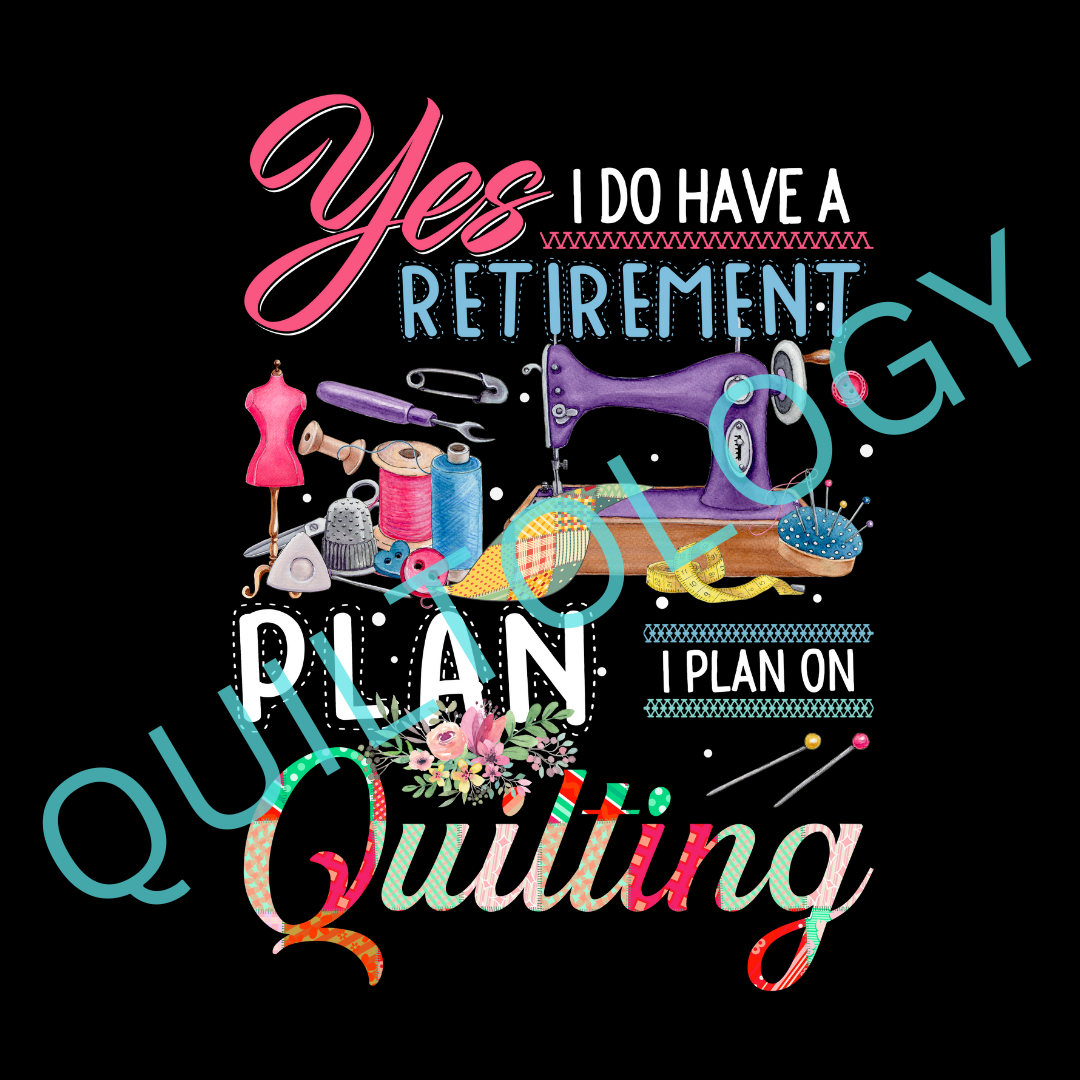 Yes I Do Have A Retirement Plan, I Plan On Quilting T-Shirt