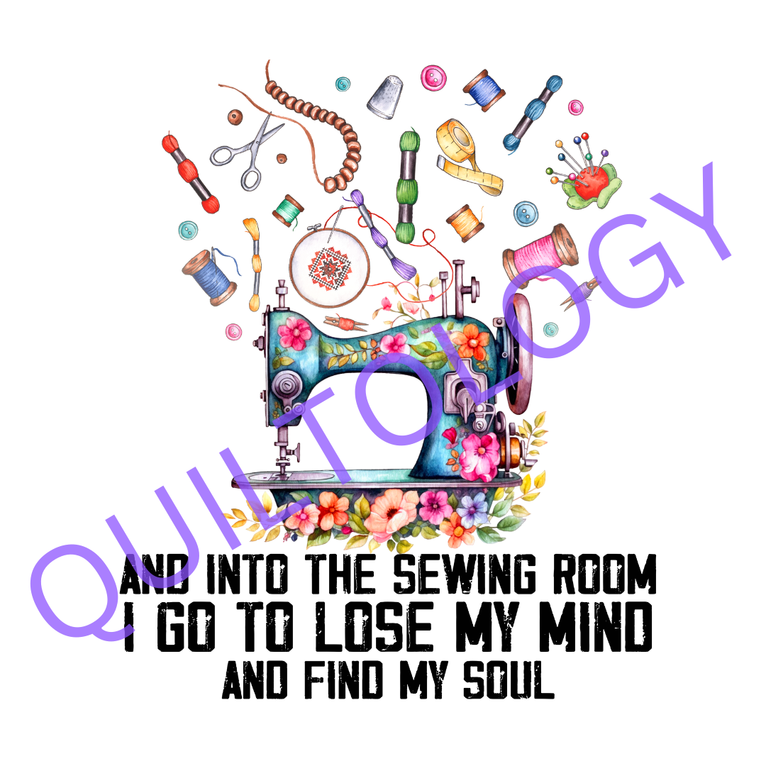 And Into the Sewing Room I Go to Lose My Mind and Find My Soul T-Shirt