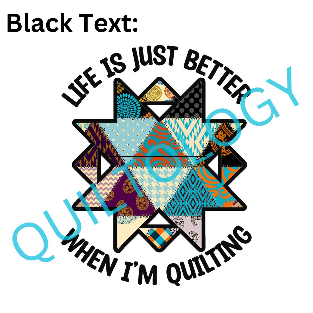 Life Is Just Better When I'm Quilting T-Shirt