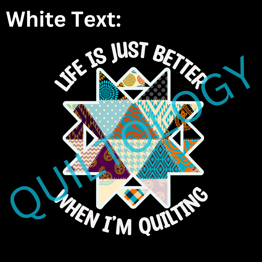 Life Is Just Better When I'm Quilting T-Shirt