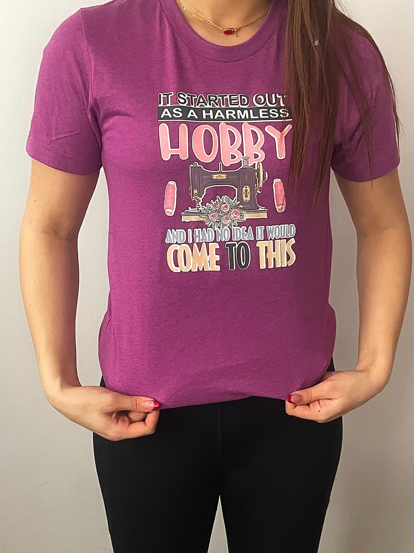 It Started Out as a Harmless Hobby and I Had No Idea It Would Come to This T-Shirt