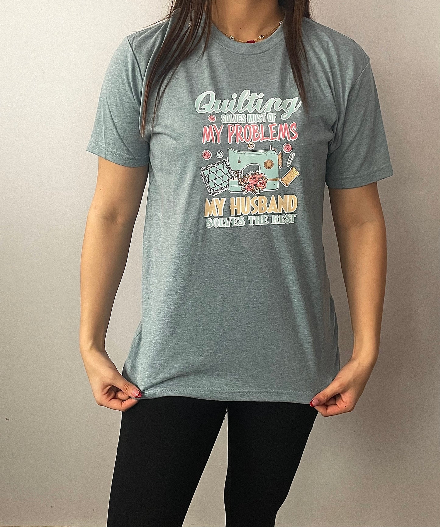 Quilting Solves Most of My Problems My Husband Solves the Rest T-Shirt